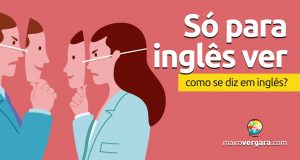 Como se diz “Só Para Inglês Ver” em inglês?