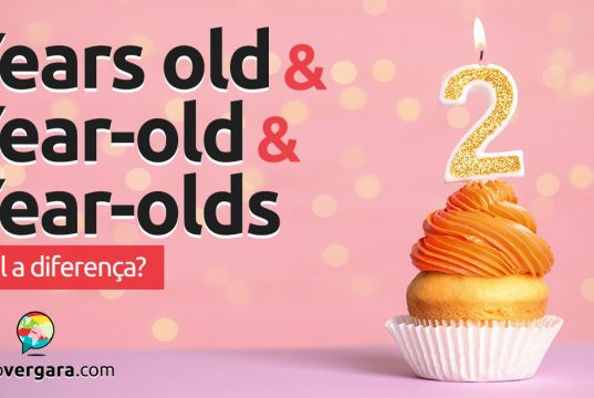 Qual a diferença entre Years Old, Year-old e Year-olds?