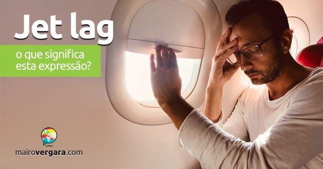 Jet Lag | O que significa esta expressão?