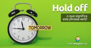 Hold Off │ O que significa este phrasal verb?