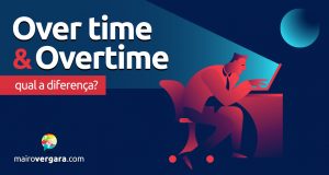 Qual a diferença entre Over Time e Overtime?