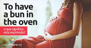 To Have A Bun In The Oven │ O que significa esta expressão?