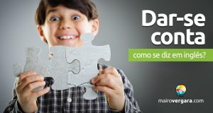 Como se diz “Dar-se Conta” em inglês?