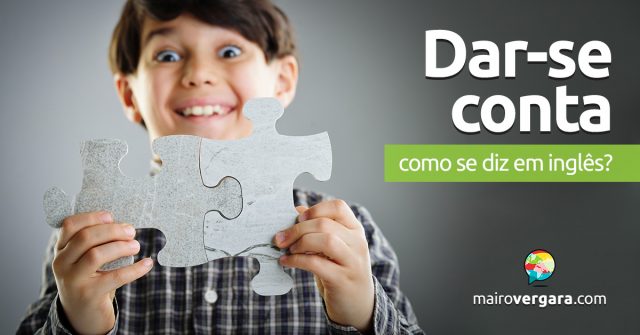 Como se diz “Dar-se Conta” em inglês?