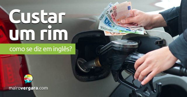 Como se diz “Custar Um Rim” em inglês?