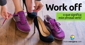 Work Off | O que significa este phrasal verb?