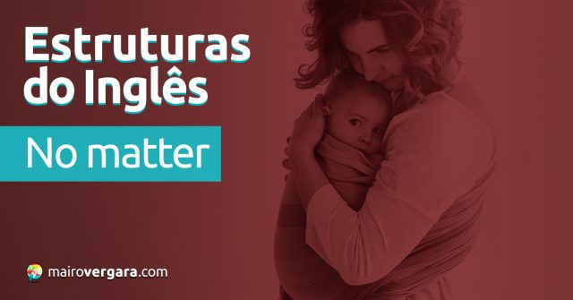 Estruturas do inglês | No Matter