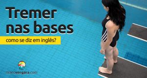 Como se diz "Tremer Nas Bases" em inglês?