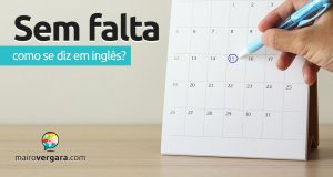 Como se diz “Sem Falta” em inglês?