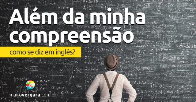 Como Se Diz Al m Da Minha Compreens o Em Ingl s Mairo Vergara Como Se Diz Al m Da Minha Compreens o Em Ingl s Mairo Vergara