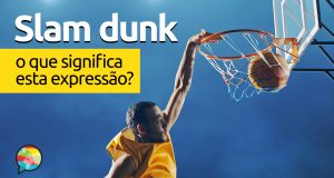 Slam Dunk | O que significa esta expressão?