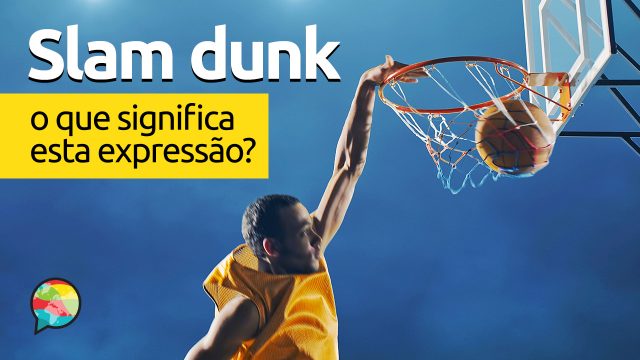 Slam Dunk | O que significa esta expressão?