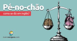 Como se diz "Pé No Chão" em inglês?