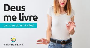 Como se diz “Deus Me Livre” em inglês?