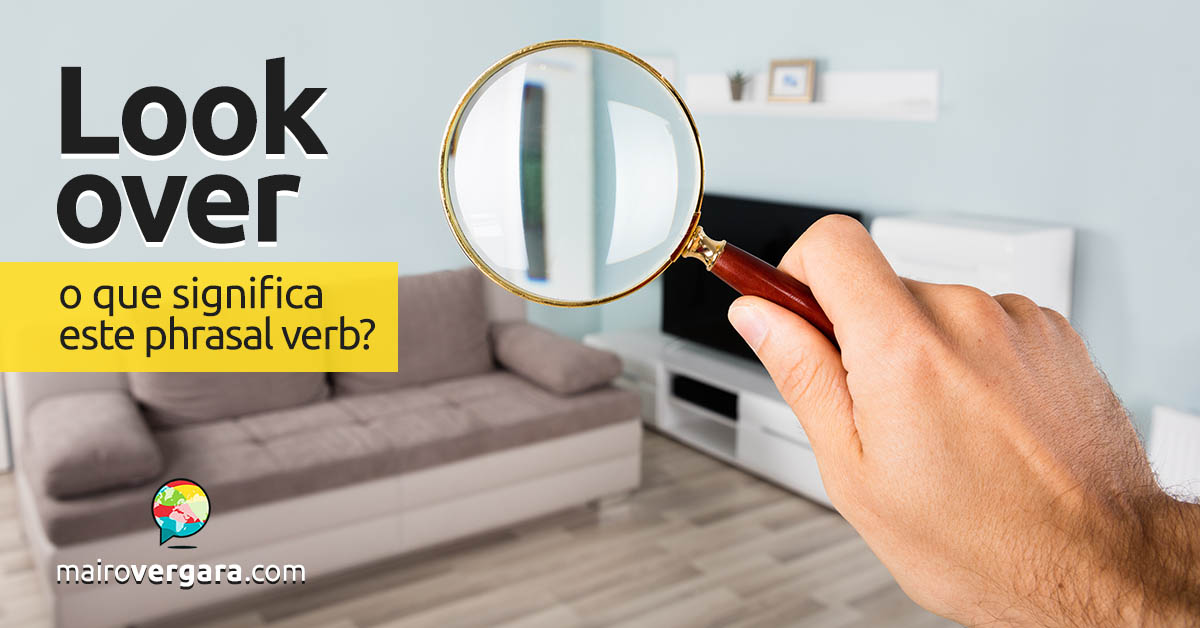 Look Over │ O que significa este phrasal verb? Mairo Vergara