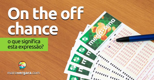 On The Off Chance │ O que significa esta expressão?