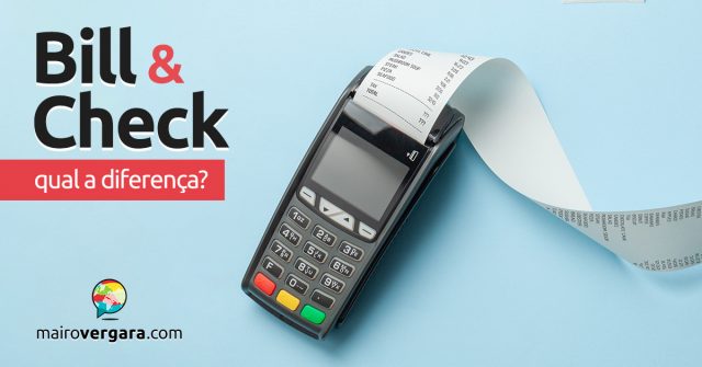 Qual a diferença entre Bill e Check?