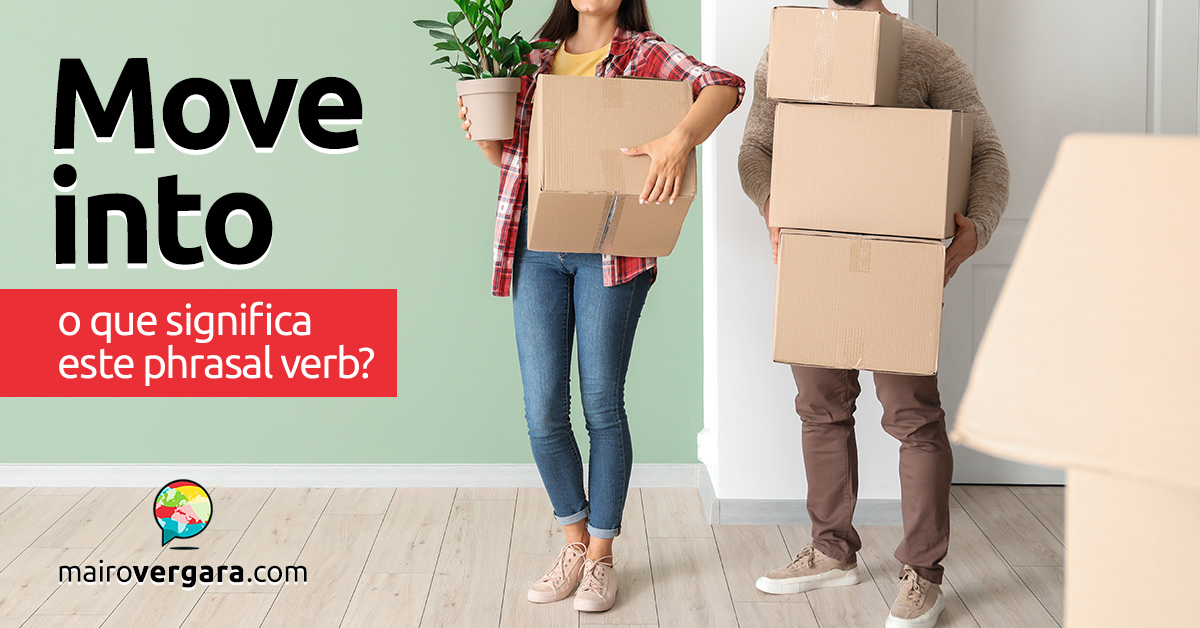 Move Into  O que significa este phrasal verb? - Mairo Vergara