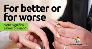 For Better Or For Worse | O que significa esta expressão?