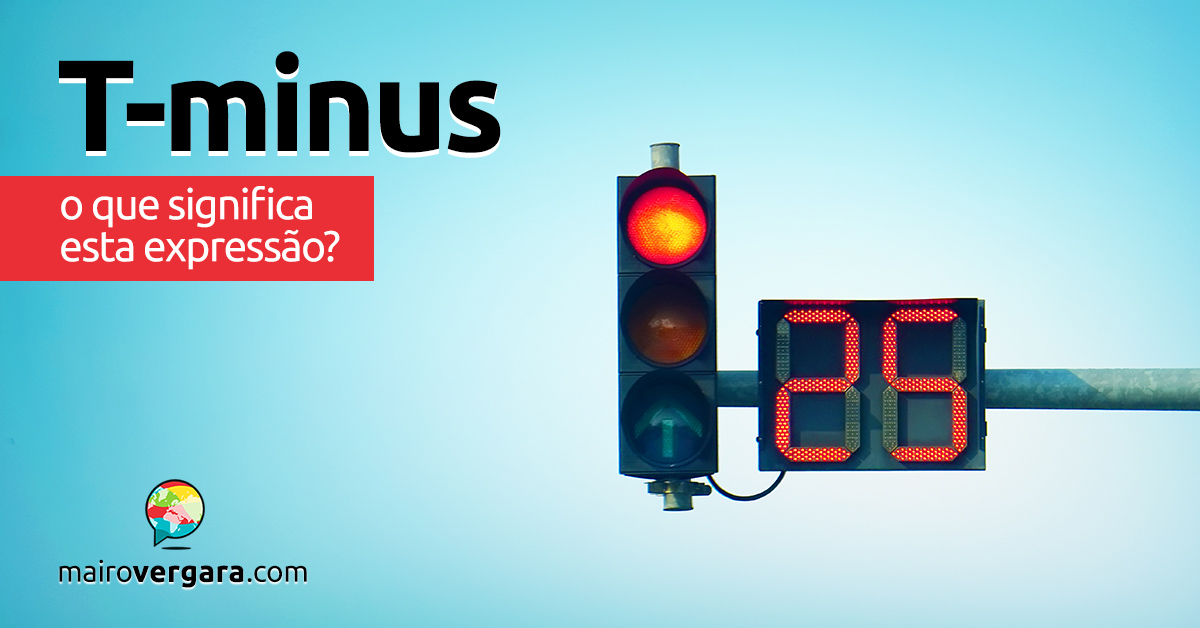 T minus O que significa esta expressão? Mairo Vergara