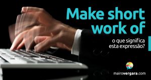 Make Short Work Of | O que significa esta expressão?