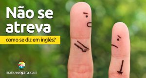 Como se diz “Não Se Atreva” em inglês?