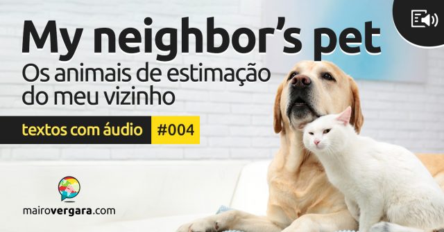 Textos Com Áudio #004 | My neighbor’s pets