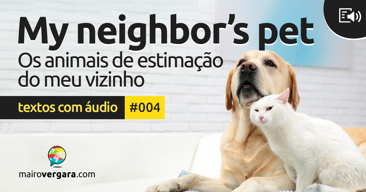 Textos Com Áudio #004  My neighbor's pets - Mairo Vergara
