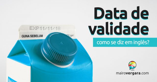 Como se diz “Data de Validade” em inglês?