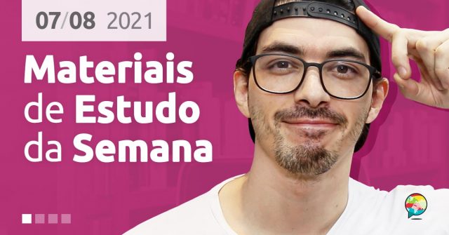 Materiais de Estudo da Semana (07/08/2021)