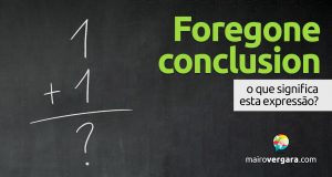 Foregone Conclusion │ O que significa esta expressão?