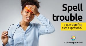 Spell Trouble │ O que significa esta expressão?