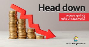 Head Down | O que significa este phrasal verb?