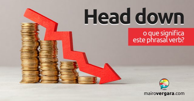 Head Down | O que significa este phrasal verb?