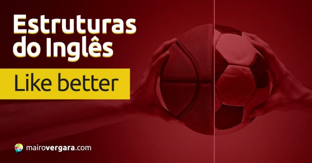 Estruturas do inglês │ Like Better