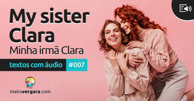 Textos Com Áudio #007 | My sister Clara