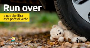 Run Over | O que quer dizer este phrasal verb?