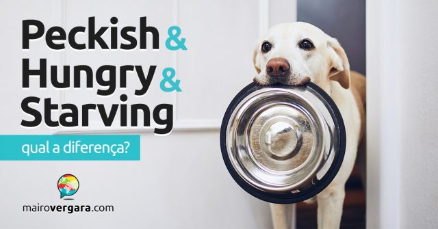 Qual a diferença entre Peckish, Hungry e Starving?