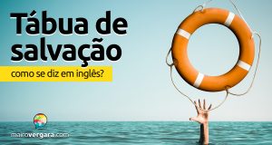 Como se diz “Tábua de Salvação” em inglês?