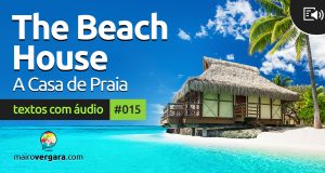 Textos Com Áudio #015 | The beach house