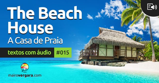 Textos Com Áudio #015 | The beach house