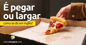 Como se diz “É Pegar Ou Largar” em inglês?