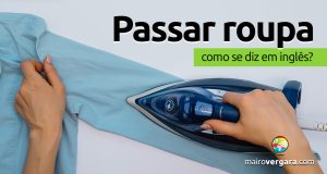 Como se diz “Passar Roupa” em inglês?