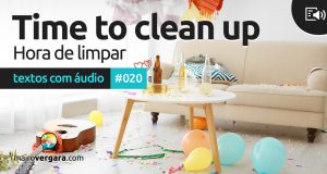 Textos Com Áudio #020 | Time to clean up!