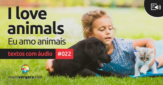 Textos Com Áudio #022 | I love animals