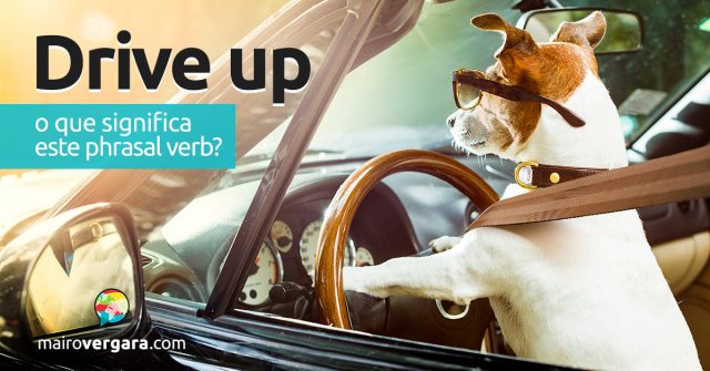 Drive Up | O que significa este phrasal verb?