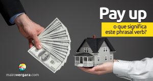 Pay Up | O que significa este phrasal verb?