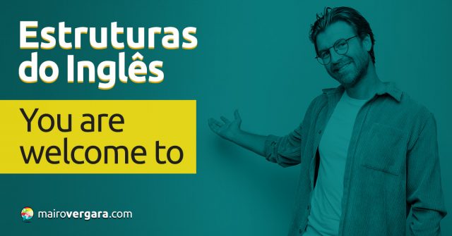 Estruturas do inglês | You Are Welcome To