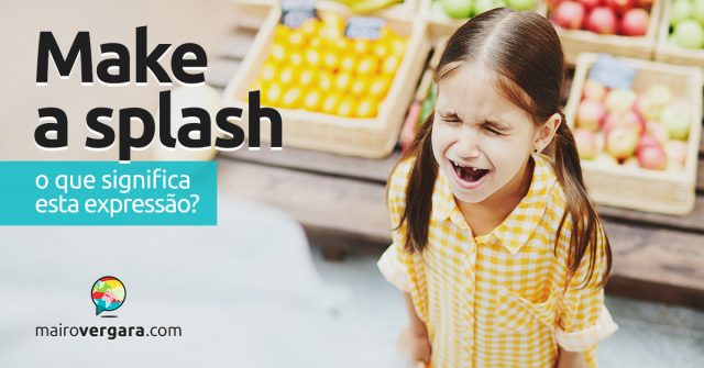 Make a Splash | O que significa esta expressão?