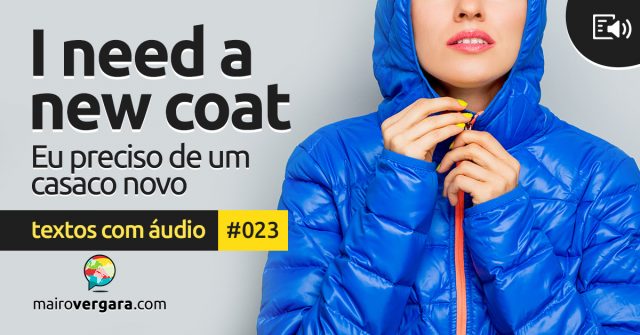 Textos Com Áudio #023 | I need a new coat